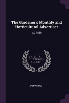 Paperback The Gardener's Monthly and Horticultural Advertiser: V.2 1860 Book