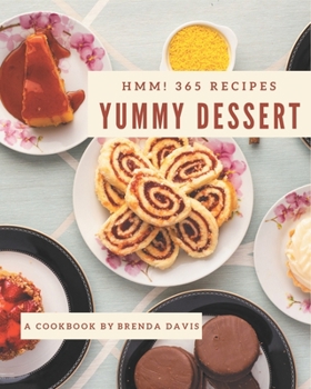 Paperback Hmm! 365 Yummy Dessert Recipes: A Yummy Dessert Cookbook for Effortless Meals Book