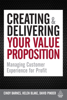 Paperback Creating & Delivering Your Value Proposition: Managing Customer Experience for Profit Book