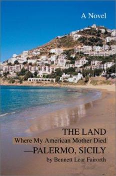 Paperback The Land Where My American Mother Died--Palermo, Sicily Book