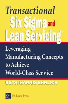 Hardcover Transactional Six Sigma and Lean Servicing: Leveraging Manufacturing Concepts to Achieve World-Class Service Book