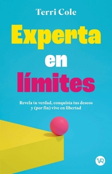 Experta en límites: Revela tu verdad, conquista tus deseos y (por fin) vive en libertad (Spanish Edition)