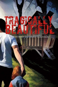 Paperback Tragically Beautiful: A Memoir by Kuko Alamala Volume 1 Book