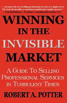 Paperback Winning In The Invisible Market: A Guide To Selling Professional Services In Turbulent Times Book
