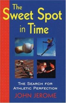 The Sweet Spot in Time: A Classic Guide to Exploring and Reaching Your Full Athletic Potential
