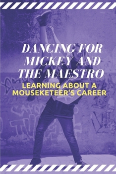 Paperback Dancing For Mickey And the Maestro: Learning About A Mouseketeer's Career: Understanding Of Dancing For Mickey Book