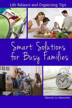 Paperback Smart Solutions for Busy Families: Life Balance and Organizing Tips Book