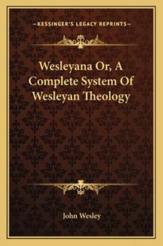 Paperback Wesleyana Or, A Complete System Of Wesleyan Theology Book