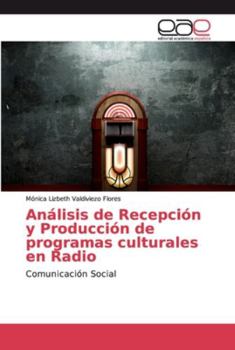 Análisis de Recepción y Producción de programas culturales en Radio: Comunicación Social