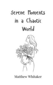 Serene Moments in a Chaotic World