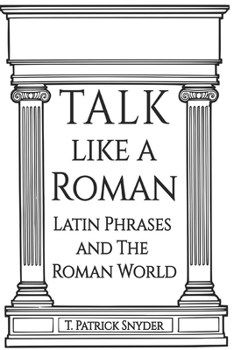 Paperback Talk like A Roman: Latin Phrases and the Roman World Book
