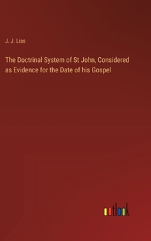 Hardcover The Doctrinal System of St John, Considered as Evidence for the Date of his Gospel Book