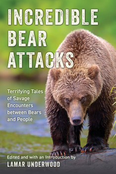 Paperback Incredible Bear Attacks: Terrifying Tales of Savage Encounters between Bears and People Book