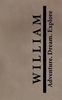 Paperback William Adventure Dream Explore: Custom Travelers Gift for William Book