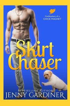 Skirt Chaser - Book #1 of the Confessions of a Chick Magnet