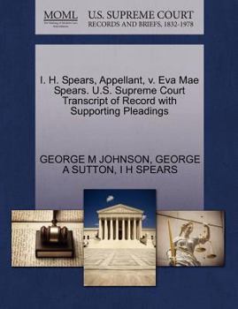Paperback I. H. Spears, Appellant, V. Eva Mae Spears. U.S. Supreme Court Transcript of Record with Supporting Pleadings Book