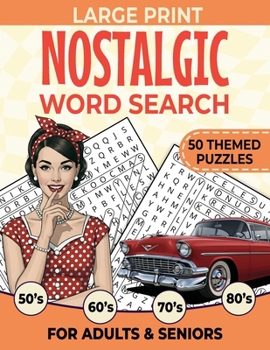 Nostalgic Word Search Large Print : 50 Themed Puzzles for Adults & Seniors Sparking the Memories and Keeping the Mind Sharp from 50s, 60s, 70s, and The 80s