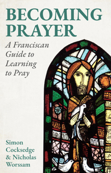 Becoming Prayer: A Franciscan Guide