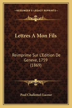 Paperback Lettres A Mon Fils: Reimprime Sur L'Edition De Geneve, 1759 (1869) [French] Book