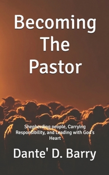 Paperback Becoming The Pastor: Shepherding people, Carrying Responsibility, and Leading with God's Heart Book