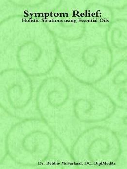 Paperback Symptom Relief: Holistic Solutions Using Essential Oils Book