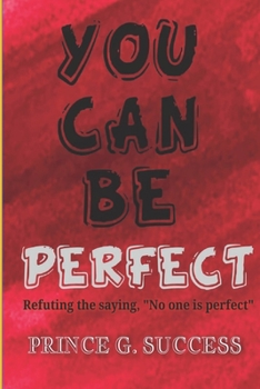 Paperback You Can Be Perfect: Refuting the saying, "No one is perfect" Book