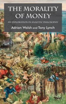 Paperback The Morality of Money: An Exploration in Analytic Philosophy Book