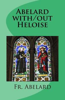 Paperback Abelard with/out Heloise: Diary of a Priest in Love Book