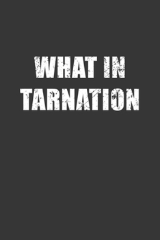 Paperback What In Tarnation Notebook: Lined Journal, 120 Pages, 6 x 9, Affordable Gift Journal Matte Finish Book