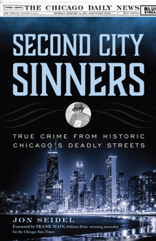 Hardcover Second City Sinners: True Crime from Historic Chicago's Deadly Streets Book