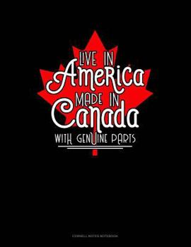 Paperback Live in America, Made in Canada with Genuine Parts: Cornell Notes Notebook Book