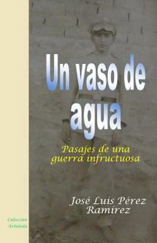 Paperback Un vaso de agua: Pasajes de una guerra infructuosa [Spanish] Book