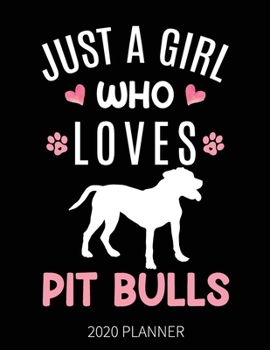 Just A Girl Who Loves Pit Bulls 2020 Planner: Pit Bull Dog Weekly Planner Includes Daily Planner & Monthly Overview | Personal Organizer With 2020 Calendar | 8.5x11 Inch White Paper