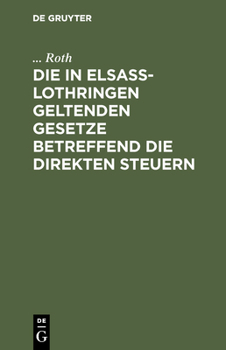 Hardcover Die in Elsaß-Lothringen Geltenden Gesetze Betreffend Die Direkten Steuern [German] Book