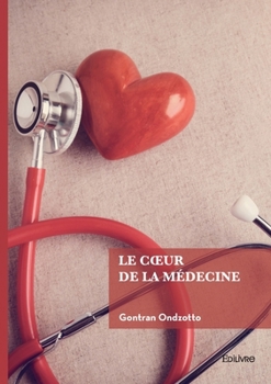 Le Coeur de la médecine (French Edition)