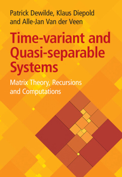 Hardcover Time-Variant and Quasi-Separable Systems: Matrix Theory, Recursions and Computations Book