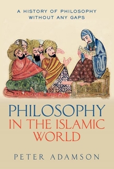 Philosophy in the Islamic World - Book #3 of the A History of Philosophy Without Any Gaps