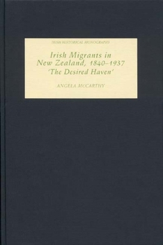 Hardcover Irish Migrants in New Zealand, 1840-1937: 'The Desired Haven' Book