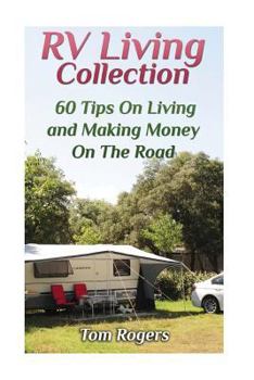 Paperback RV Living Collection: 60 Tips On Living and Making Money On The Road: (Full Time RV Living, RV Camping) Book
