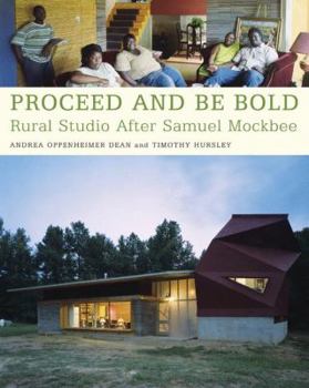 Paperback Proceed and Be Bold: Rural Studio After Samuel Mockbee Book