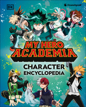 Hardcover My Hero Academia Character Encyclopedia: The Official Companion to More Than 100 Heroes, Villains, Students, and Teachers from the Hit Anime Book