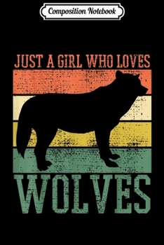 Composition Notebook: Wolf Just A Girl Who Loves Wolves Pack Wild National Park  Journal/Notebook Blank Lined Ruled 6x9 100 Pages
