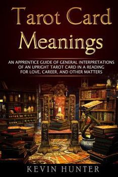 Paperback Tarot Card Meanings: An Apprentice Guide of General Interpretations of an Upright Tarot Card in a Reading for Love, Career, and Other Matte Book