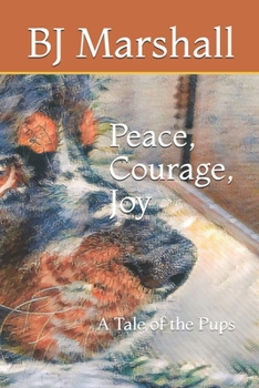Paperback Peace, Courage, Joy: A Tale of the Pups Book