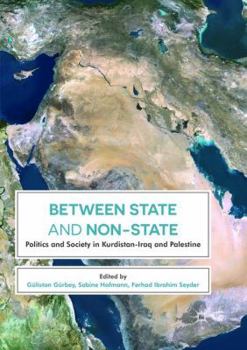 Between State and Non-State: Politics and Society in Kurdistan-Iraq and Palestine