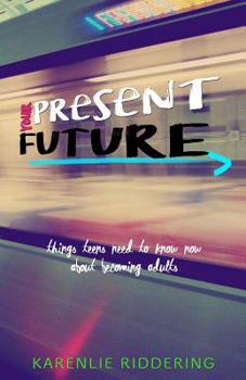 Paperback Your Present Future: Things Teens Need to Know Now About Becoming Adults Book