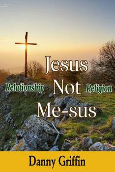 Paperback Jesus Not Me-sus: Relationship Not Religion Book