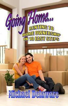 Paperback Going Home...: Renting to Home Ownership in 10 Easy Steps Book