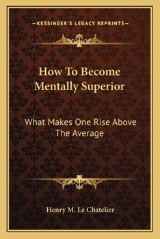 Paperback How To Become Mentally Superior: What Makes One Rise Above The Average Book