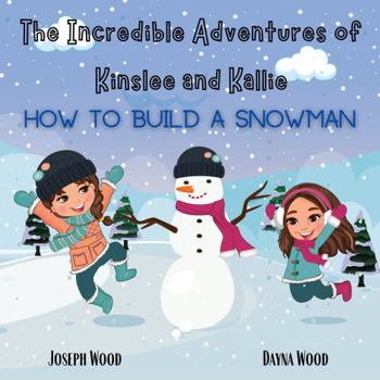 Paperback The Incredible Adventures of Kinslee and Kallie: How To Build A Snowman Book